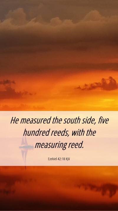 Picture 06 - Ezekiel 42:18 KJV Mobile Phone Wallpaper - He measured the south side, five hundred reeds, - Mobile Bible Verse Wallpaper