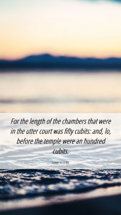 Picture 06 - Ezekiel 42:8 KJV Mobile Phone Wallpaper - For the length of the chambers that were in the - Mobile Bible Verse Wallpaper