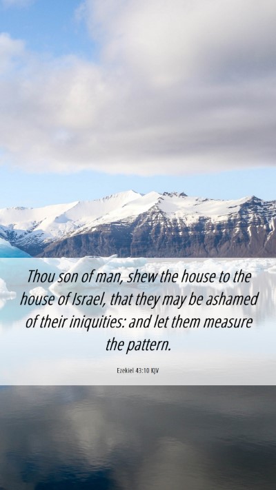 Picture 06 - Ezekiel 43:10 KJV Mobile Phone Wallpaper - Thou son of man, shew the house to the house of - Mobile Bible Verse Wallpaper