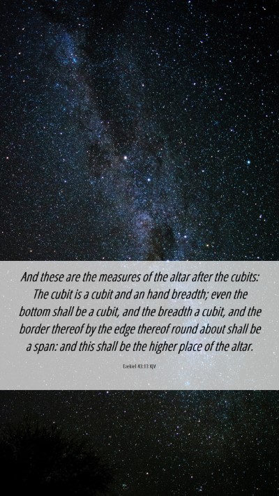 Picture 06 - Ezekiel 43:13 KJV Mobile Phone Wallpaper - And these are the measures of the altar after the - Mobile Bible Verse Wallpaper