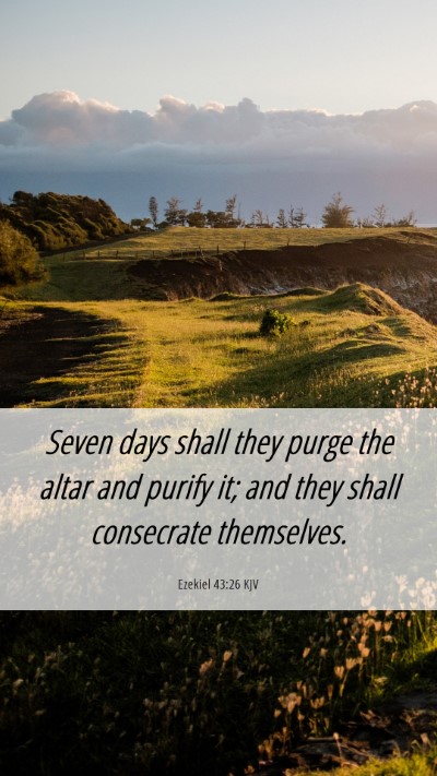 Picture 06 - Ezekiel 43:26 KJV Mobile Phone Wallpaper - Seven days shall they purge the altar and purify - Mobile Bible Verse Wallpaper