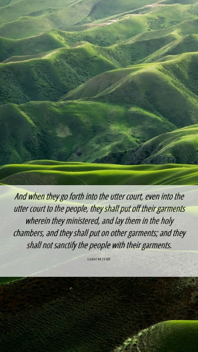 Picture 06 - Ezekiel 44:19 KJV Mobile Phone Wallpaper - And when they go forth into the utter court, even - Mobile Bible Verse Wallpaper
