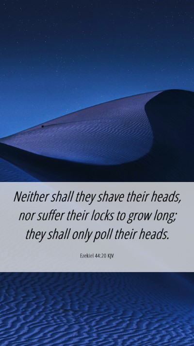 Picture 06 - Ezekiel 44:20 KJV Mobile Phone Wallpaper - Neither shall they shave their heads, nor suffer - Mobile Bible Verse Wallpaper