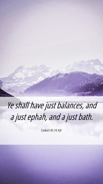 Picture 06 - Ezekiel 45:10 KJV Mobile Phone Wallpaper - Ye shall have just balances, and a just ephah, - Mobile Bible Verse Wallpaper