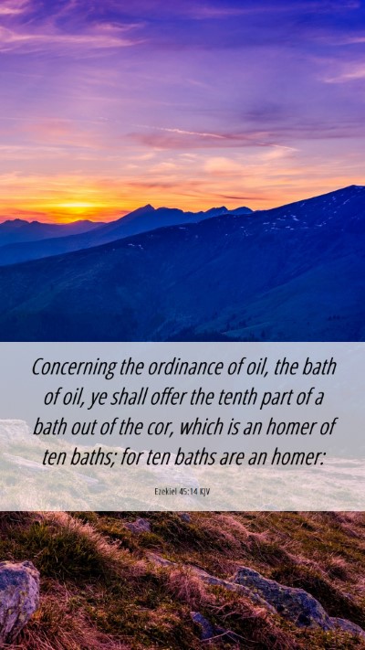 Picture 06 - Ezekiel 45:14 KJV Mobile Phone Wallpaper - Concerning the ordinance of oil, the bath of oil, - Mobile Bible Verse Wallpaper