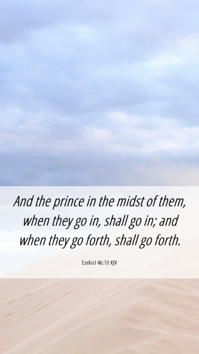 Picture 06 - Ezekiel 46:10 KJV Mobile Phone Wallpaper - And the prince in the midst of them, when they go - Mobile Bible Verse Wallpaper