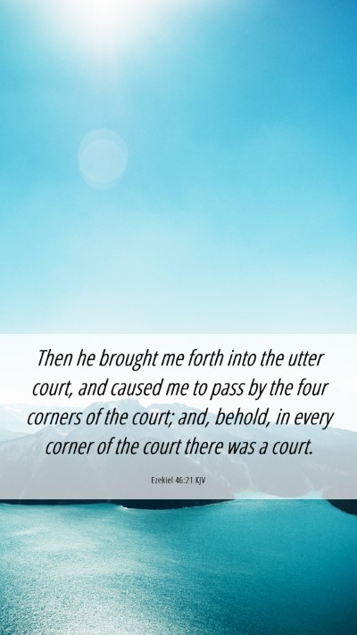 Picture 06 - Ezekiel 46:21 KJV Mobile Phone Wallpaper - Then he brought me forth into the utter court, - Mobile Bible Verse Wallpaper