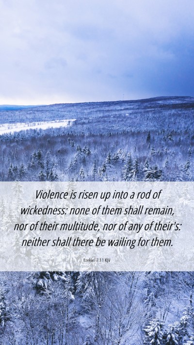 Picture 06 - Ezekiel 7:11 KJV Mobile Phone Wallpaper - Violence is risen up into a rod of wickedness: - Mobile Bible Verse Wallpaper