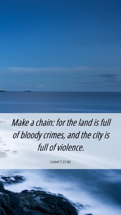 Picture 06 - Ezekiel 7:23 KJV Mobile Phone Wallpaper - Make a chain: for the land is full of bloody - Mobile Bible Verse Wallpaper