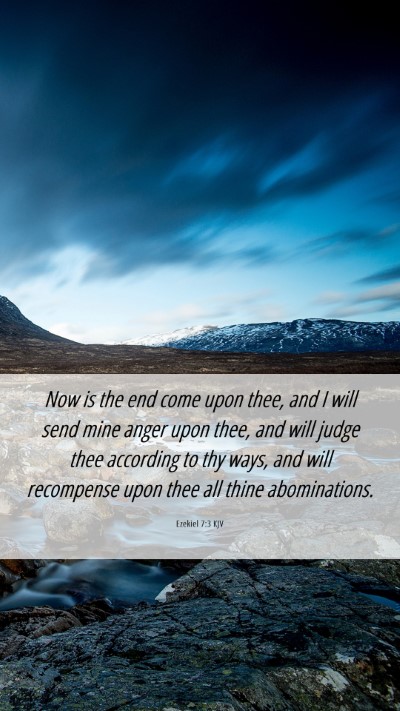 Picture 06 - Ezekiel 7:3 KJV Mobile Phone Wallpaper - Now is the end come upon thee, and I will send - Mobile Bible Verse Wallpaper