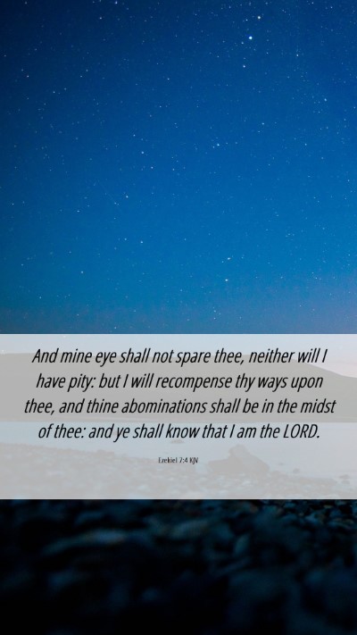 Picture 06 - Ezekiel 7:4 KJV Mobile Phone Wallpaper - And mine eye shall not spare thee, neither will I - Mobile Bible Verse Wallpaper