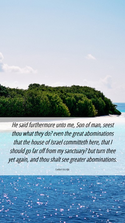 Picture 06 - Ezekiel 8:6 KJV Mobile Phone Wallpaper - He said furthermore unto me, Son of man, seest - Mobile Bible Verse Wallpaper