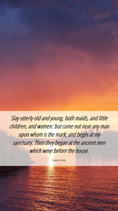 Picture 06 - Ezekiel 9:6 KJV Mobile Phone Wallpaper - Slay utterly old and young, both maids, and - Mobile Bible Verse Wallpaper