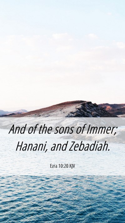 Picture 06 - Ezra 10:20 KJV Mobile Phone Wallpaper - And of the sons of Immer; Hanani, and - Mobile Bible Verse Wallpaper