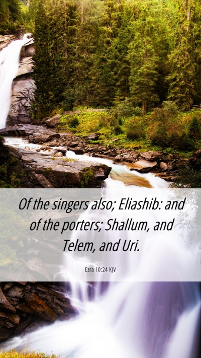 Picture 06 - Ezra 10:24 KJV Mobile Phone Wallpaper - Of the singers also; Eliashib: and of the - Mobile Bible Verse Wallpaper