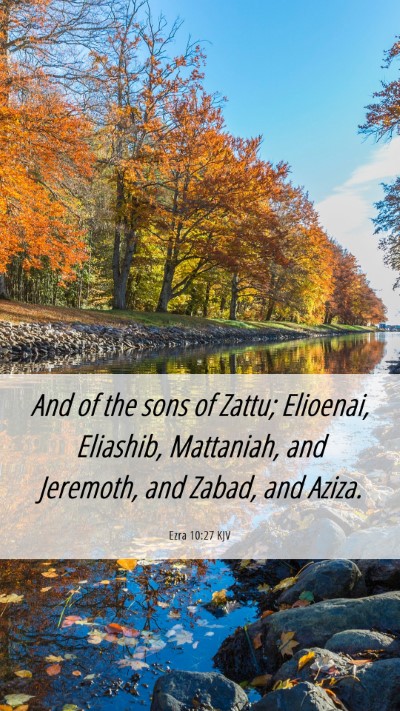 Picture 06 - Ezra 10:27 KJV Mobile Phone Wallpaper - And of the sons of Zattu; Elioenai, Eliashib, - Mobile Bible Verse Wallpaper