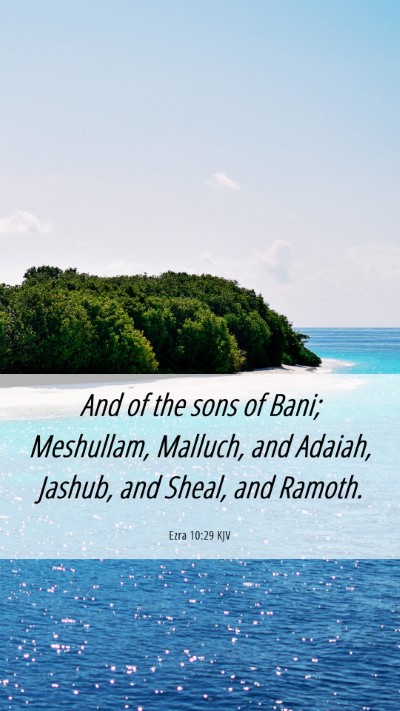 Picture 06 - Ezra 10:29 KJV Mobile Phone Wallpaper - And of the sons of Bani; Meshullam, Malluch, and - Mobile Bible Verse Wallpaper