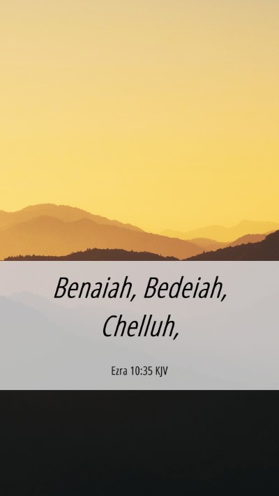Picture 06 - Ezra 10:35 KJV Mobile Phone Wallpaper - Benaiah, Bedeiah, - Mobile Bible Verse Wallpaper