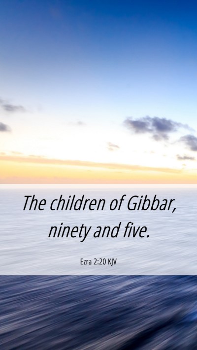Picture 06 - Ezra 2:20 KJV Mobile Phone Wallpaper - The children of Gibbar, ninety and - Mobile Bible Verse Wallpaper