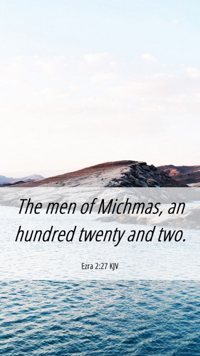 Picture 06 - Ezra 2:27 KJV Mobile Phone Wallpaper - The men of Michmas, an hundred twenty and - Mobile Bible Verse Wallpaper
