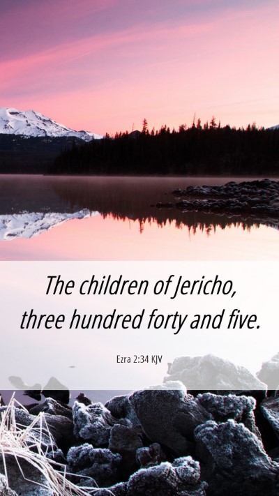 Picture 06 - Ezra 2:34 KJV Mobile Phone Wallpaper - The children of Jericho, three hundred forty and - Mobile Bible Verse Wallpaper