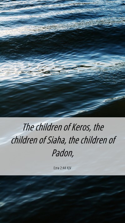 Picture 06 - Ezra 2:44 KJV Mobile Phone Wallpaper - The children of Keros, the children of Siaha, the - Mobile Bible Verse Wallpaper