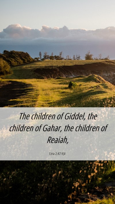Picture 06 - Ezra 2:47 KJV Mobile Phone Wallpaper - The children of Giddel, the children of Gahar, - Mobile Bible Verse Wallpaper
