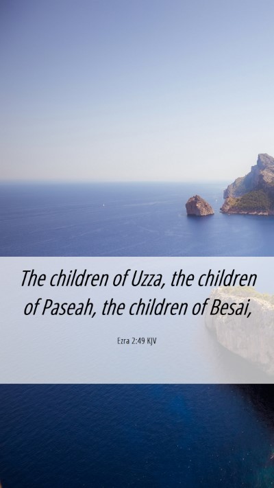 Picture 06 - Ezra 2:49 KJV Mobile Phone Wallpaper - The children of Uzza, the children of Paseah, the - Mobile Bible Verse Wallpaper