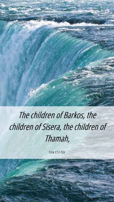 Picture 06 - Ezra 2:53 KJV Mobile Phone Wallpaper - The children of Barkos, the children of Sisera, - Mobile Bible Verse Wallpaper