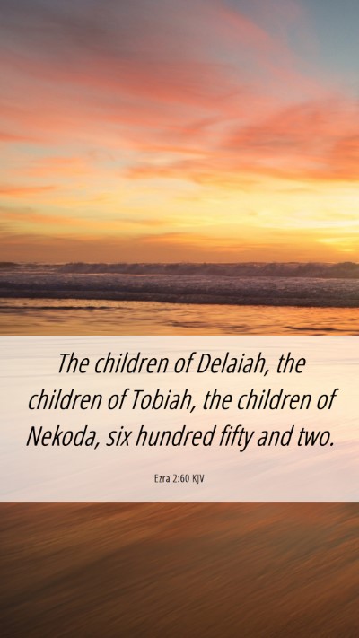 Picture 06 - Ezra 2:60 KJV Mobile Phone Wallpaper - The children of Delaiah, the children of Tobiah, - Mobile Bible Verse Wallpaper