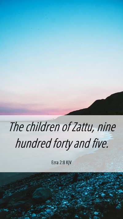 Picture 06 - Ezra 2:8 KJV Mobile Phone Wallpaper - The children of Zattu, nine hundred forty and - Mobile Bible Verse Wallpaper