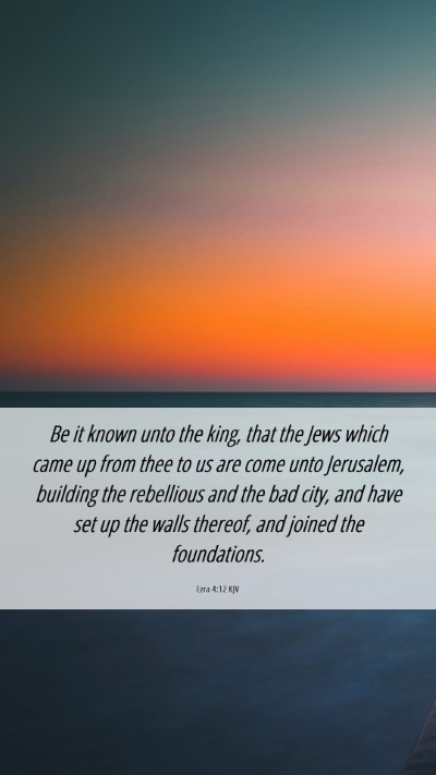 Picture 06 - Ezra 4:12 KJV Mobile Phone Wallpaper - Be it known unto the king, that the Jews which - Mobile Bible Verse Wallpaper