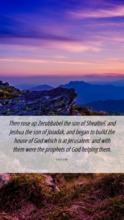 Picture 06 - Ezra 5:2 KJV Mobile Phone Wallpaper - Then rose up Zerubbabel the son of Shealtiel, and - Mobile Bible Verse Wallpaper