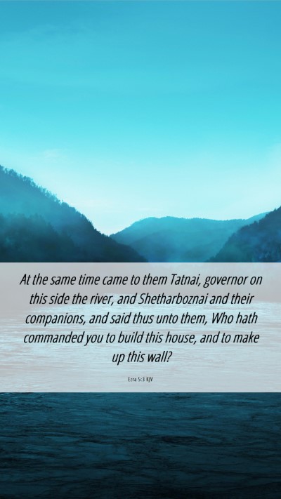 Picture 06 - Ezra 5:3 KJV Mobile Phone Wallpaper - At the same time came to them Tatnai, governor on - Mobile Bible Verse Wallpaper