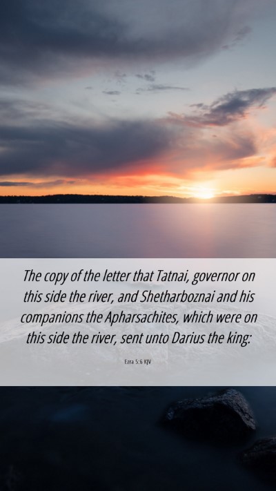 Picture 06 - Ezra 5:6 KJV Mobile Phone Wallpaper - The copy of the letter that Tatnai, governor on - Mobile Bible Verse Wallpaper