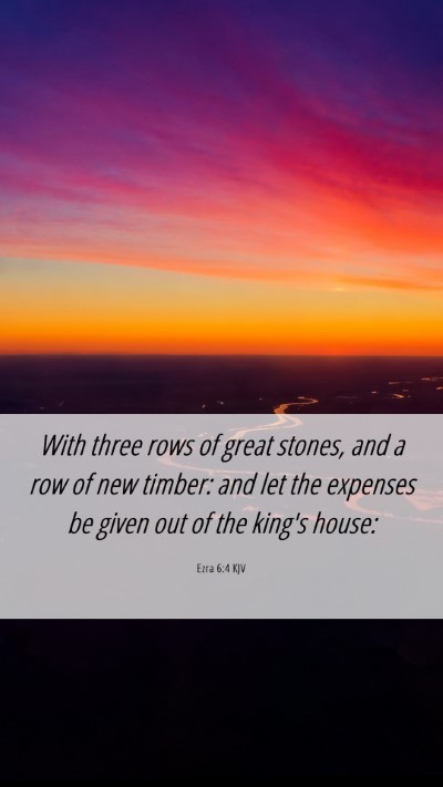 Picture 06 - Ezra 6:4 KJV Mobile Phone Wallpaper - With three rows of great stones, and a row of new - Mobile Bible Verse Wallpaper
