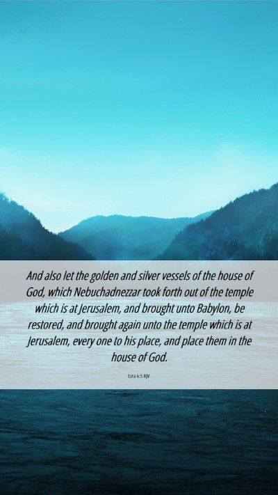 Picture 06 - Ezra 6:5 KJV Mobile Phone Wallpaper - And also let the golden and silver vessels of the - Mobile Bible Verse Wallpaper