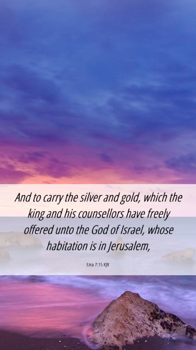 Picture 06 - Ezra 7:15 KJV Mobile Phone Wallpaper - And to carry the silver and gold, which the king - Mobile Bible Verse Wallpaper