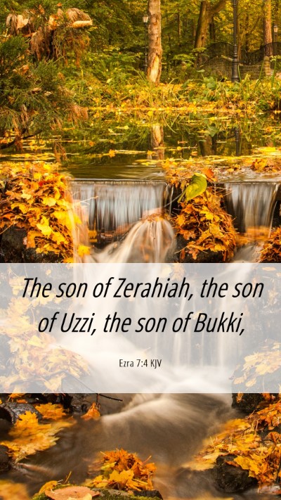 Picture 06 - Ezra 7:4 KJV Mobile Phone Wallpaper - The son of Zerahiah, the son of Uzzi, the son of - Mobile Bible Verse Wallpaper