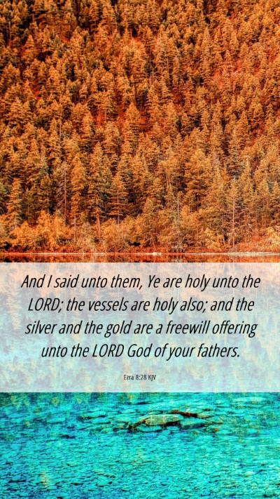 Picture 06 - Ezra 8:28 KJV Mobile Phone Wallpaper - And I said unto them, Ye are holy unto the LORD; - Mobile Bible Verse Wallpaper