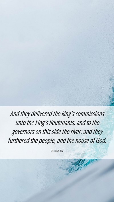 Picture 06 - Ezra 8:36 KJV Mobile Phone Wallpaper - And they delivered the king's commissions unto - Mobile Bible Verse Wallpaper