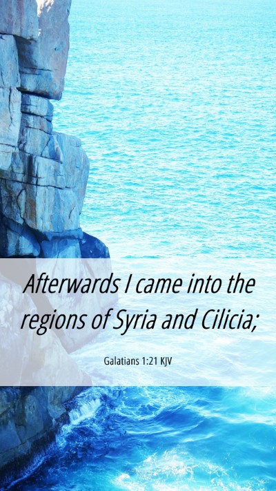 Picture 06 - Galatians 1:21 KJV Mobile Phone Wallpaper - Afterwards I came into the regions of Syria and - Mobile Bible Verse Wallpaper