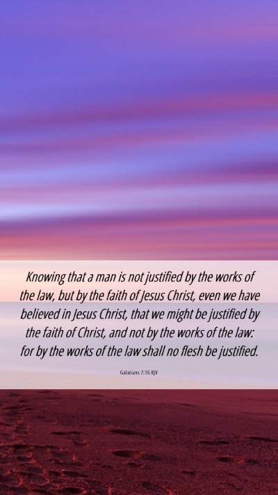 Picture 06 - Galatians 2:16 KJV Mobile Phone Wallpaper - Knowing that a man is not justified by the works - Mobile Bible Verse Wallpaper