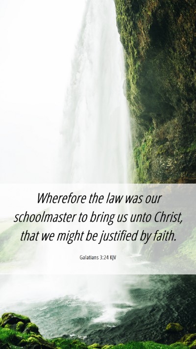 Picture 06 - Galatians 3:24 KJV Mobile Phone Wallpaper - Wherefore the law was our schoolmaster to bring - Mobile Bible Verse Wallpaper