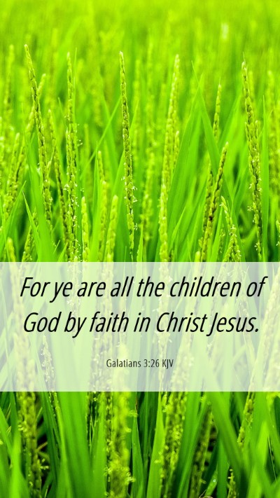 Picture 06 - Galatians 3:26 KJV Mobile Phone Wallpaper - For ye are all the children of God by faith in - Mobile Bible Verse Wallpaper