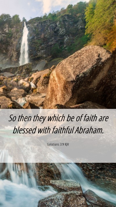 Picture 06 - Galatians 3:9 KJV Mobile Phone Wallpaper - So then they which be of faith are blessed with - Mobile Bible Verse Wallpaper