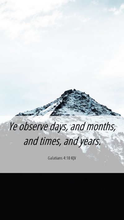 Picture 06 - Galatians 4:10 KJV Mobile Phone Wallpaper - Ye observe days, and months, and times, and - Mobile Bible Verse Wallpaper