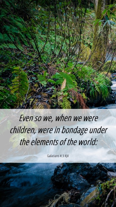 Picture 06 - Galatians 4:3 KJV Mobile Phone Wallpaper - Even so we, when we were children, were in - Mobile Bible Verse Wallpaper