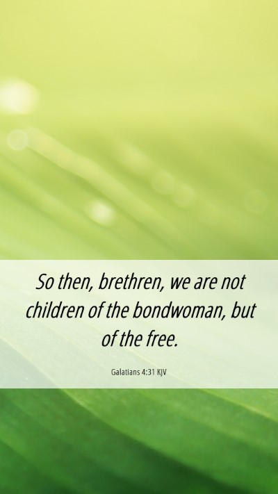 Picture 06 - Galatians 4:31 KJV Mobile Phone Wallpaper - So then, brethren, we are not children of the - Mobile Bible Verse Wallpaper