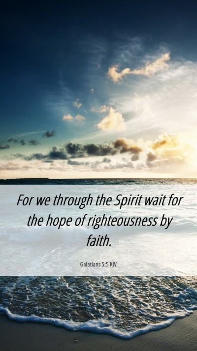 Picture 06 - Galatians 5:5 KJV Mobile Phone Wallpaper - For we through the Spirit wait for the hope of - Mobile Bible Verse Wallpaper